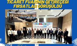 Ticaret Fuarının Getireceği Fırsatlar Görüşüldü